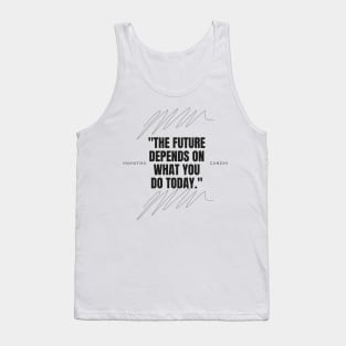 "The future depends on what you do today." - Mahatma Gandhi Motivational Quote Tank Top